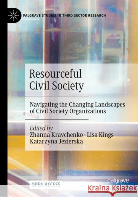 Resourceful Civil Society: Navigating the Changing Landscapes of Civil Society Organizations Kravchenko, Zhanna 9783030990091