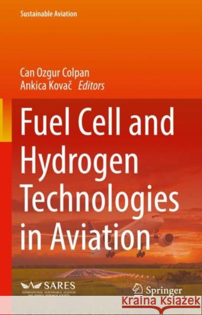 Fuel Cell and Hydrogen Technologies in Aviation Can Ozgur Colpan Ankica Kovac  9783030990176