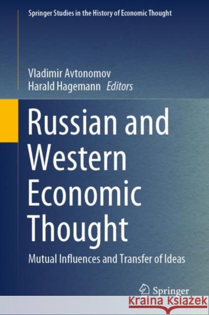 Russian and Western Economic Thought: Mutual Influences and Transfer of Ideas Vladimir Avtonomov Harald Hagemann  9783030990510