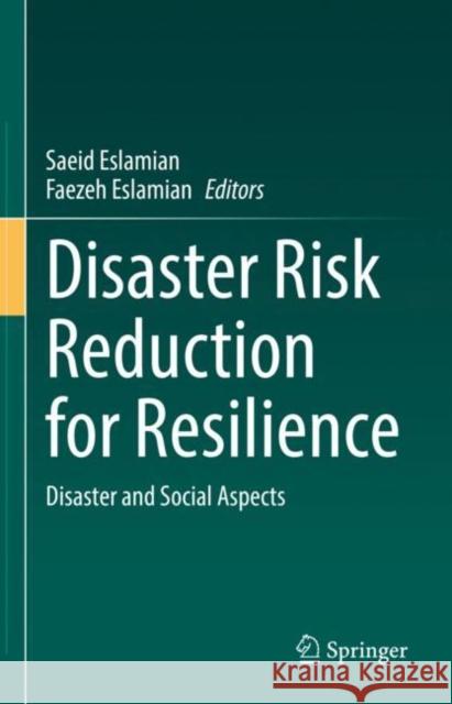 Disaster Risk Reduction for Resilience: Disaster and Social Aspects Eslamian, Saeid 9783030990626