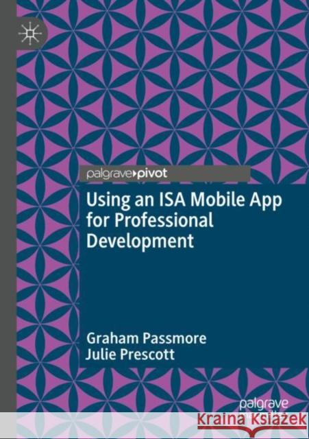 Using an ISA Mobile App for Professional Development Passmore, Graham, Julie Prescott 9783030990732 Springer International Publishing
