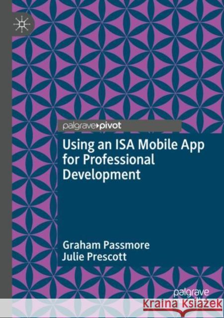 Using an ISA Mobile App for Professional Development Passmore, Graham, Julie Prescott 9783030990732