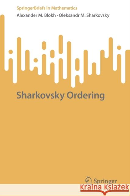 Sharkovsky Ordering Alexander M. Blokh, Oleksandr M. Sharkovsky 9783030991234 Springer International Publishing