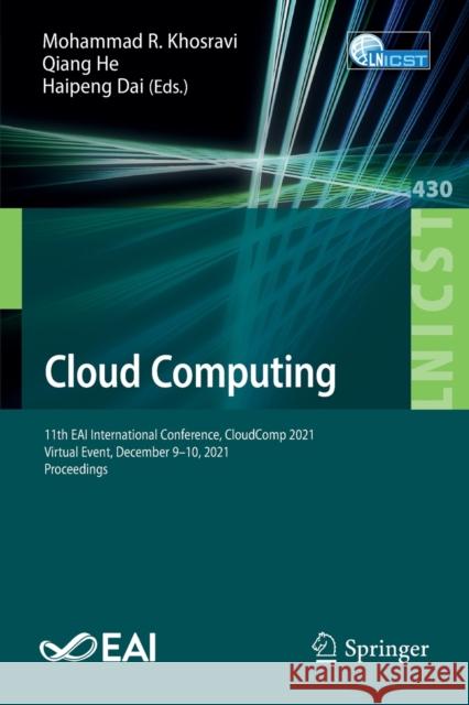 Cloud Computing: 11th Eai International Conference, Cloudcomp 2021, Virtual Event, December 9-10, 2021, Proceedings Khosravi, Mohammad R. 9783030991906 Springer