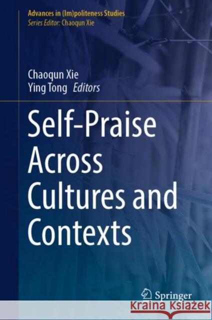 Self-Praise Across Cultures and Contexts Chaoqun Xie Ying Tong  9783030992163