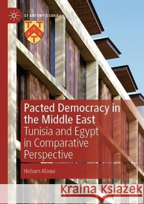 Pacted Democracy in the Middle East Hicham Alaoui 9783030992422