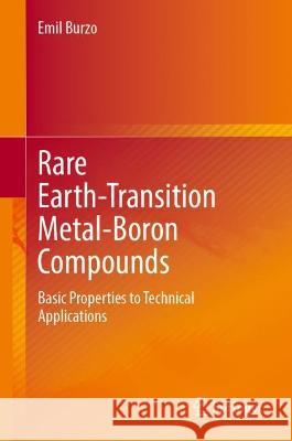 Rare Earths-Transition Metals-Boron Compounds: Basic Properties to Technical Applications Emil Burzo 9783030992446 Springer