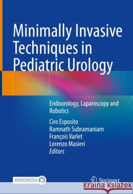 Minimally Invasive Techniques in Pediatric Urology: Endourology, Laparoscopy and Robotics  9783030992798 Springer Nature Switzerland AG