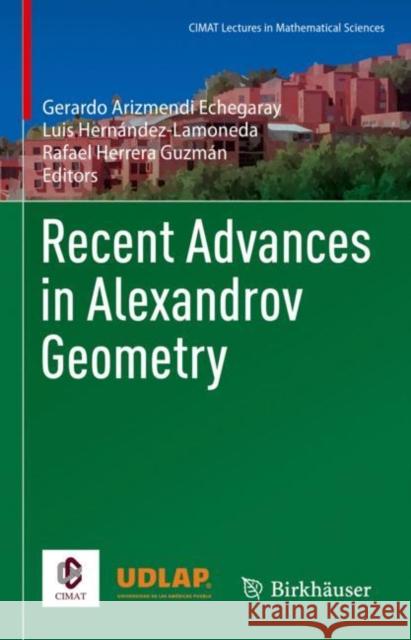Recent Advances in Alexandrov Geometry Gerardo Arizmend Luis Hern?ndez-Lamoneda Rafael Herrer 9783030992972