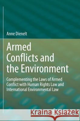 Armed Conflicts and the Environment Anne Dienelt 9783030993412 Springer International Publishing