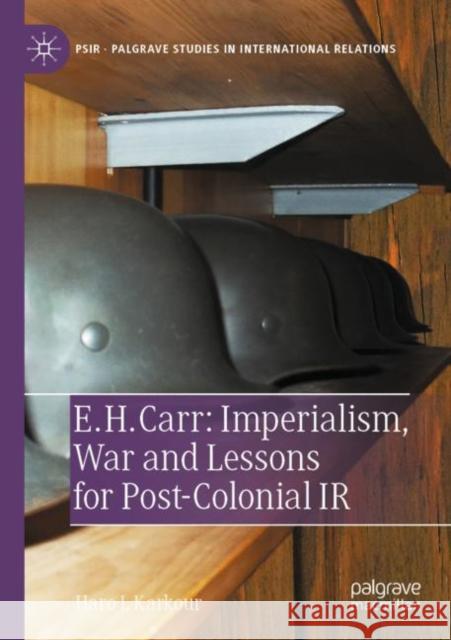 E. H. Carr: Imperialism, War and Lessons for Post-Colonial IR Haro L. Karkour 9783030993627 Springer Nature Switzerland AG