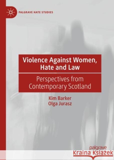 Violence Against Women, Hate and Law: Perspectives from Contemporary Scotland Barker, Kim 9783030993740 Springer Nature Switzerland AG