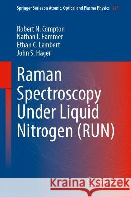 Raman Spectroscopy Under Liquid Nitrogen (Run) Compton, Robert N. 9783030993948