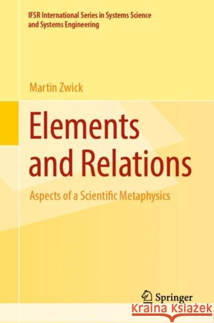 Elements and Relations: Aspects of a Scientific Metaphysics Zwick, Martin 9783030994020 Springer Nature Switzerland AG