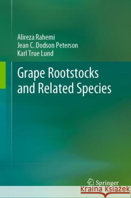 Grape Rootstocks and Related Species Alireza Rahemi, Jean C. Dodson Peterson, Karl True Lund 9783030994068