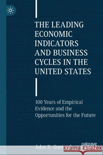 The Leading Economic Indicators and Business Cycles in the United States John B., Jr. Guerard 9783030994204 Springer Nature Switzerland AG