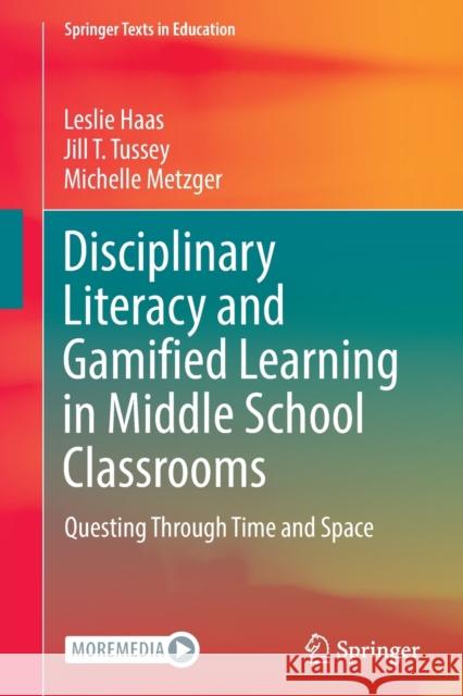 Disciplinary Literacy and Gamified Learning in Middle School Classrooms: Questing Through Time and Space Haas, Leslie 9783030994211