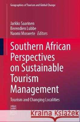 Southern African Perspectives on Sustainable Tourism Management: Tourism and Changing Localities Saarinen, Jarkko 9783030994341