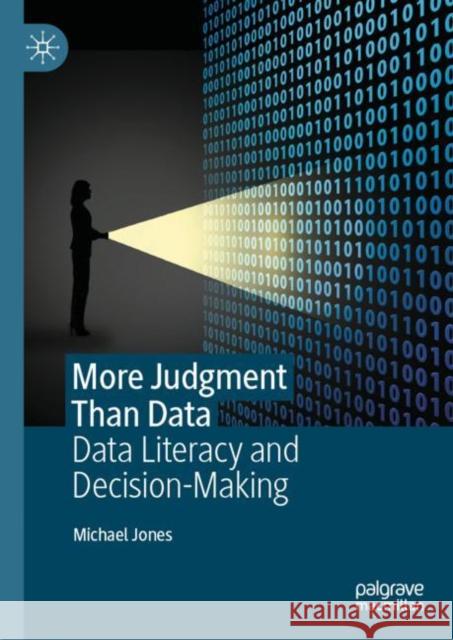 More Judgment Than Data: Data Literacy and Decision-Making Jones, Michael 9783030994716 Springer Nature Switzerland AG