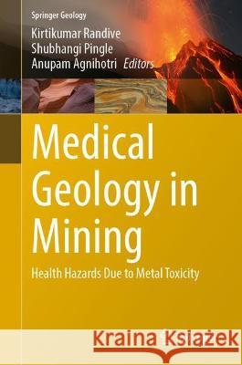 Medical Geology in Mining: Health Hazards Due to Metal Toxicity Randive, Kirtikumar 9783030994945 Springer International Publishing