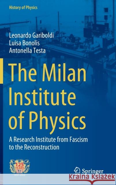 The Milan Institute of Physics: A Research Institute from Fascism to the Reconstruction Gariboldi, Leonardo 9783030995157 Springer International Publishing