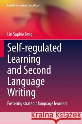 Self-regulated Learning and Second Language Writing  Lin Sophie Teng 9783030995225 Springer International Publishing