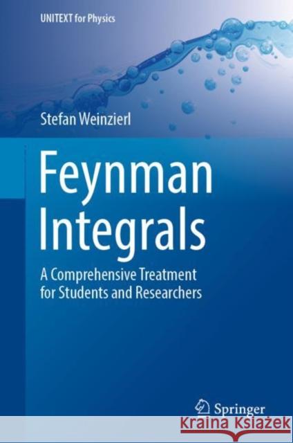 Feynman Integrals: A Comprehensive Treatment for Students and Researchers Weinzierl, Stefan 9783030995577 Springer International Publishing