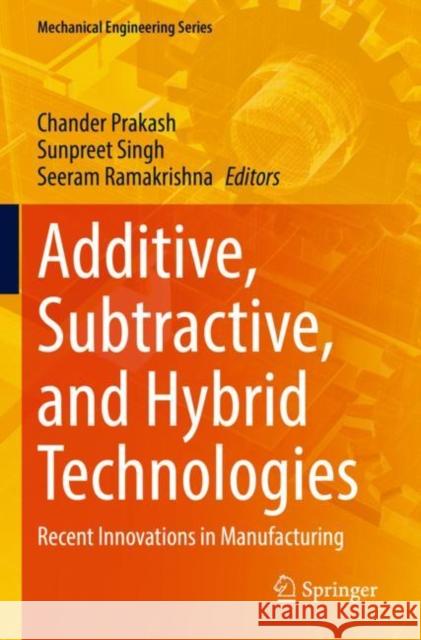 Additive, Subtractive, and Hybrid Technologies: Recent Innovations in Manufacturing Prakash, Chander 9783030995683