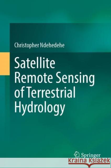 Satellite Remote Sensing of Terrestrial Hydrology Christopher Ndehedehe 9783030995768 Springer International Publishing