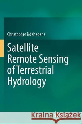 Satellite Remote Sensing of Terrestrial Hydrology Christopher Ndehedehe 9783030995799 Springer International Publishing