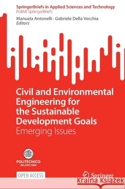 Civil and Environmental Engineering for the Sustainable Development Goals: Emerging Issues Antonelli, Manuela 9783030995928