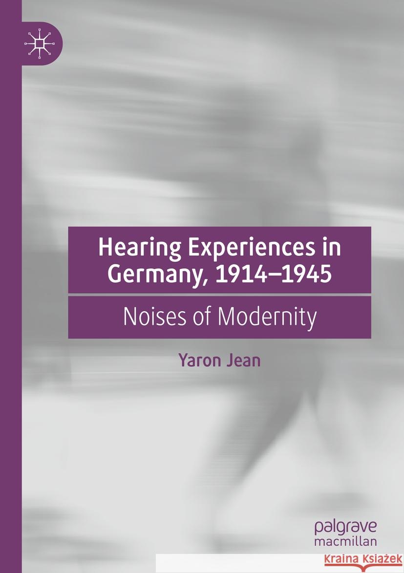 Hearing Experiences in Germany, 1914–1945 Yaron Jean 9783030996109 Springer International Publishing