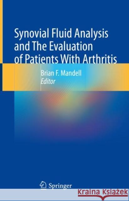 Synovial Fluid Analysis and the Evaluation of Patients with Arthritis Mandell, Brian F. 9783030996116 Springer International Publishing