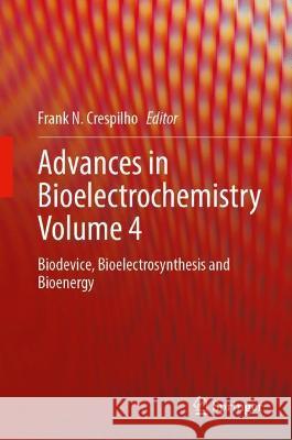 Advances in Bioelectrochemistry Volume 4: Biodevice, Bioelectrosynthesis and Bioenergy Crespilho, Frank N. 9783030996611 Springer International Publishing