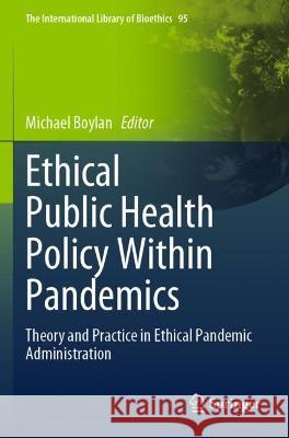 Ethical Public Health Policy Within Pandemics  9783030996949 Springer International Publishing