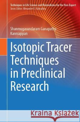 Isotopic Tracer Techniques in Preclinical Research Shanmugasundaram Ganapathy-Kanniappan 9783030996994 Springer International Publishing