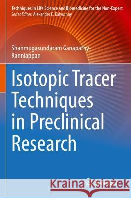 Isotopic Tracer Techniques in Preclinical Research Shanmugasundaram Ganapathy-Kanniappan 9783030997021 Springer International Publishing