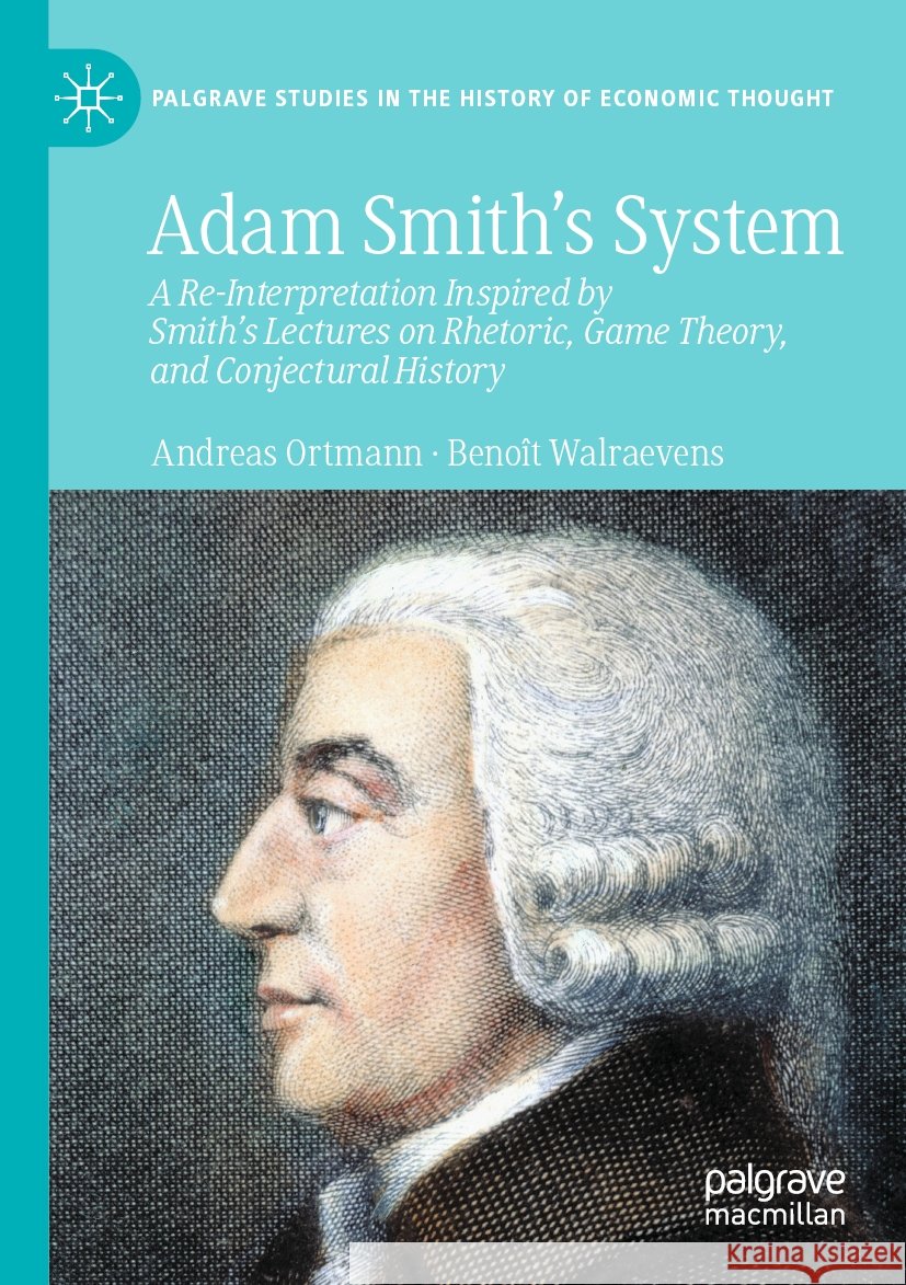 Adam Smith’s System   Ortmann, Andreas, Benoît Walraevens 9783030997069