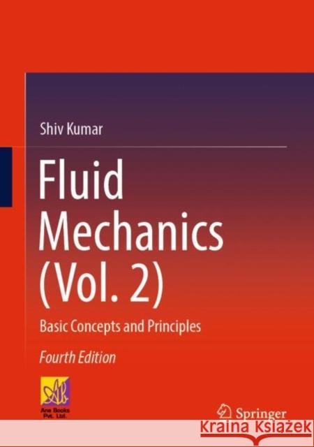 Fluid Mechanics (Vol. 2): Basic Concepts and Principles Kumar, Shiv 9783030997533