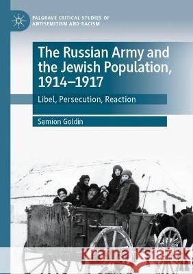 The Russian Army and the Jewish Population, 1914–1917 Semion Goldin 9783030997908 Springer International Publishing