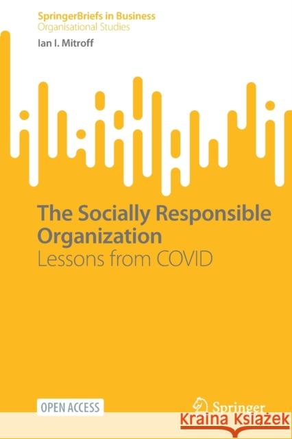 The Socially Responsible Organization: Lessons from Covid Mitroff, Ian I. 9783030998073 Springer Nature Switzerland AG