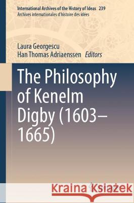 The Philosophy of Kenelm Digby (1603-1665) Georgescu, Laura 9783030998219 Springer International Publishing