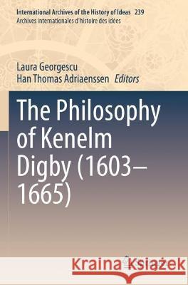 The Philosophy of Kenelm Digby (1603–1665)  9783030998240 Springer International Publishing