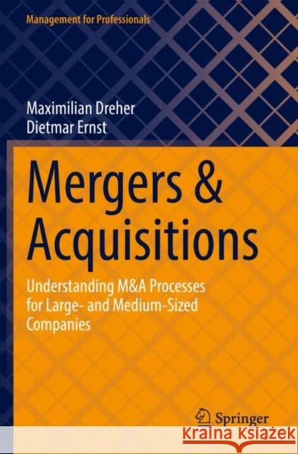 Mergers & Acquisitions: Understanding M&A Processes for Large- and Medium-Sized Companies Dietmar Ernst 9783030998448
