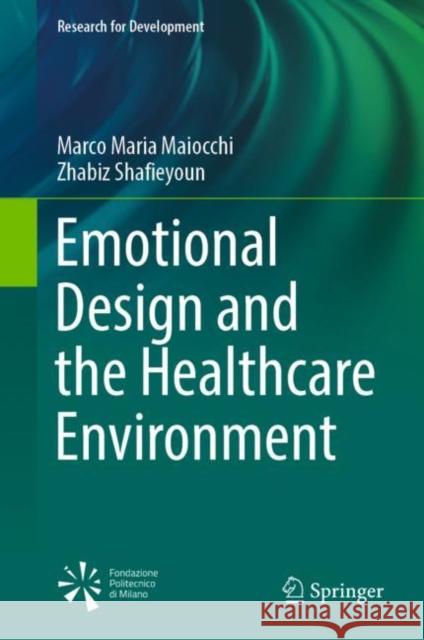 Emotional Design and the Healthcare Environment Marco Maria Maiocchi, Zhabiz Shafieyoun 9783030998455 Springer International Publishing