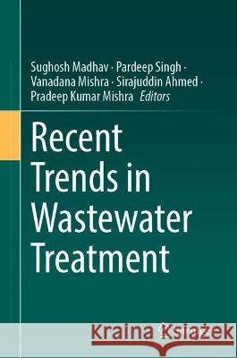 Recent Trends in Wastewater Treatment Madhav, Sughosh 9783030998578