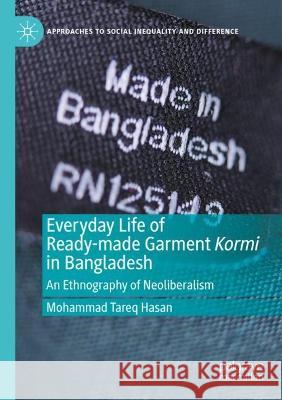 Everyday Life of Ready-made Garment Kormi in Bangladesh Mohammad Tareq Hasan 9783030999049 Springer International Publishing