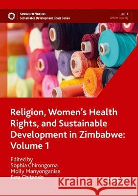 Religion, Women’s Health Rights, and Sustainable Development in Zimbabwe: Volume 1  9783030999247 Springer International Publishing