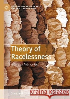 Theory of Racelessness: A Case for Antirace(ism) Mason, Sheena Michele 9783030999438 Springer International Publishing