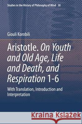 Aristotle. On Youth and Old Age, Life and Death, and Respiration 1-6 Giouli Korobili 9783030999681 Springer International Publishing